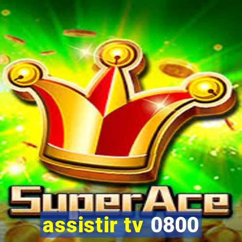 assistir tv 0800